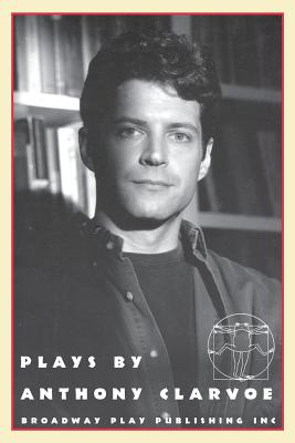 Plays By Anthony Clarvoe - Clarvoe, Anthony