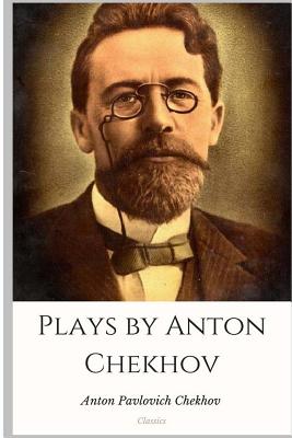 Plays by Anton Chekhov - Chekhov, A. P.