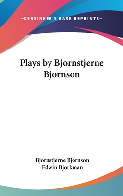 Plays by Bjornstjerne Bjornson - Bjornson, Bjornstjerne, and Bjorkman, Edwin (Translated by)