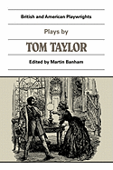 Plays by Tom Taylor: Still Waters Run Deep, The Contested Election, The Overland Route, The Ticket-of-Leave Man