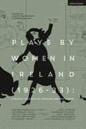 Plays by Women in Ireland (1926-33): Feminist Theatres of Freedom and Resistance: Distinguished Villa; The Woman; Youth's the Season; Witch's Brew; Bluebeard