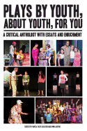 Plays by Youth, about Youth, for You: A Critical Anthology with Essays and Enrichment