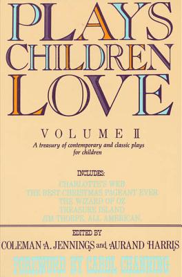 Plays Children Love: Volume II: A Treasury of Contemporary and Classic Plays for Children - Jennings, Coleman a, and Harris, Aurand (Editor)