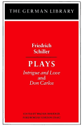 Plays: Friedrich Schiller: Intrigue and Love and Don Carlos