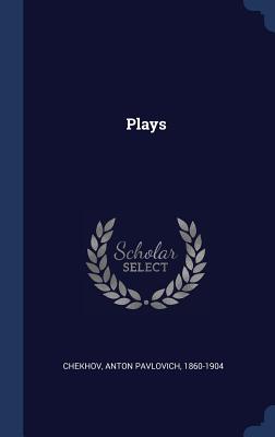 Plays - Chekhov, Anton Pavlovich 1860-1904 (Creator)