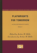 Playwrights for Tomorrow: A Collection of Plays, Volume 1