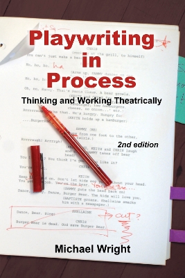 Playwriting in Process: Thinking and Working Theatrically - Wright, Michael