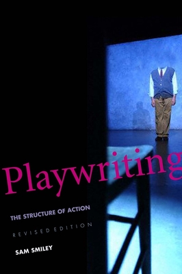 Playwriting: The Structure of Action - Smiley, Sam, Professor, and Bert, Norman (Contributions by)