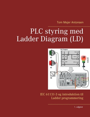 PLC styring med Ladder Diagram (LD): IEC 61131-3 og introduktion til Ladder programmering - Antonsen, Tom Mejer