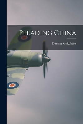 Pleading China - McRoberts, Duncan 1912-