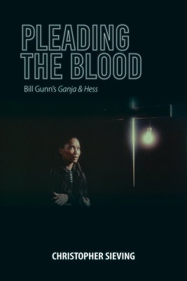 Pleading the Blood: Bill Gunn's Ganja & Hess - Sieving, Christopher