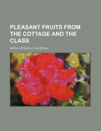 Pleasant Fruits from the Cottage and the Class