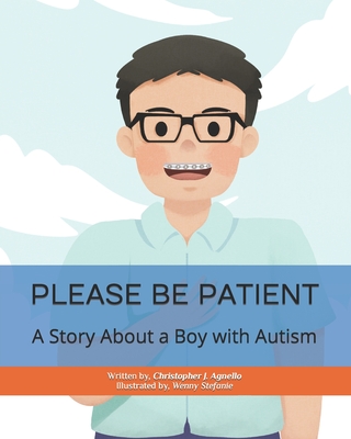 Please Be Patient: A Story About a Boy with Autism - Agnello, Christopher J