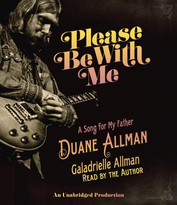 Please Be with Me: A Song for My Father, Duane Allman - Allman, Galadrielle (Read by)