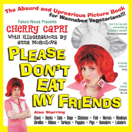 Please Don't Eat My Friends: An Absurd and Uproarious Picture Book for Wannabe Vegetarians