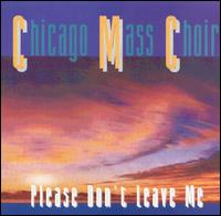 Please Don't Leave Me - Chicago Mass Choir