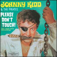 Please Don't Touch! The 1959-1962 Recordings - Johnny Kidd & the Pirates