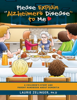 Please Explain Alzheimer's Disease to Me: A Children's Story and Parent Handbook About Dementia - Laurie, Zelinger