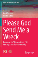 Please God Send Me a Wreck: Responses to Shipwreck in a 19th Century Australian Community