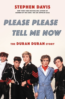 Please Please Tell Me Now: The Duran Duran Story - Davis, Stephen