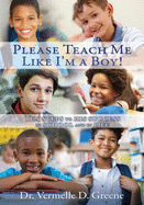 Please Teach Me Like I'm a Boy!: Ten steps to his success in school and in life