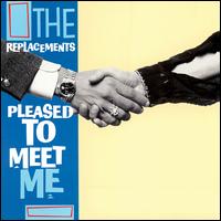 Pleased to Meet Me [Deluxe] - The Replacements