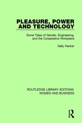 Pleasure, Power and Technology: Some Tales of Gender, Engineering, and the Cooperative Workplace - Hacker, Sally