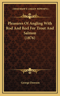 Pleasures of Angling with Rod and Reel for Trout and Salmon (1876)