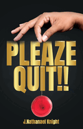 Pleaze Quit!!