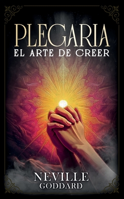 Plegaria - El Arte De Creer - Colecci?n Deluxe - Neville Goddard, and Imaginatio Divina Media