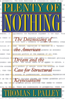 Plenty of Nothing: The Downsizing of the American Dream and the Case for Structural Keynesianism - Palley, Thomas I