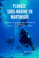 Plong?e sous-marine en Martinique: Guide de la plong?e sous-marine en Martinique - Spots, clubs, shops, sant?
