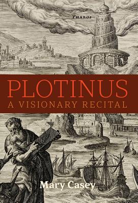 Plotinus: A Visionary Recital - Casey, Mary, and Schroeder-Sheker, Therese (Foreword by)