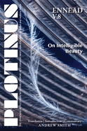 Plotinus Ennead V.8: On Intelligible Beauty: Translation, with an Introduction, and Commentary