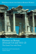 Plotinus on Beauty (Enneads 1.6 and 5.8.1-2): The Greek Text with Notes
