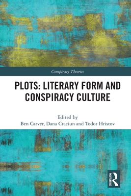 Plots: Literary Form and Conspiracy Culture - Carver, Ben (Editor), and Craciun, Dana (Editor), and Hristov, Todor (Editor)