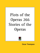 Plots of the Operas 266 Stories of the Operas