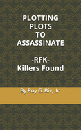 PLOTTING PLOTS TO ASSASSINATE - RFK - Killers Found