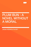 Plum Bun: A Novel Without a Moral