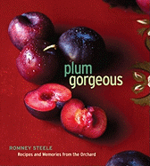 Plum Gorgeous: Recipes and Memories from the Orchard