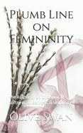 Plumb Line on Femininity: the Authority on this spirit of softness, sweetness, & simplicity