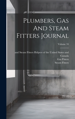 Plumbers, Gas And Steam Fitters Journal; Volume 34 - United Association of Journeymen Plum (Creator), and Fitters, Gas, and Fitters, Steam