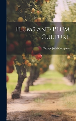 Plums and Plum Culture - Orange Judd Company (Creator)