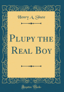 Plupy the Real Boy (Classic Reprint)