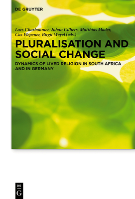 Pluralisation and Social Change: Dynamics of Lived Religion in South Africa and in Germany - Charbonnier, Lars (Editor), and Cilliers, Johan (Editor), and Mader, Matthias (Editor)