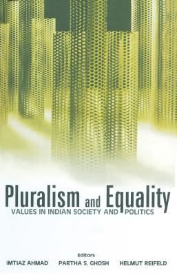 Pluralism and Equality: Values in Indian Society and Politics - Ahmad, Imtiaz (Editor), and Ghosh, Partha S, Dr. (Editor), and Reifeld, Helmut (Editor)