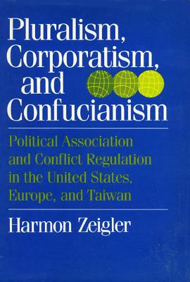 Pluralism Corporatism: And Confucianism - Zeigler, Harmon