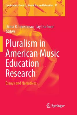 Pluralism in American Music Education Research: Essays and Narratives - Dansereau, Diana R (Editor), and Dorfman, Jay (Editor)