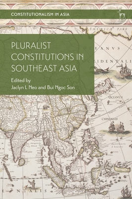 Pluralist Constitutions in Southeast Asia - Neo, Jaclyn L (Editor), and Tan, Kevin Yl (Editor), and Bui, Ngoc Son (Editor)