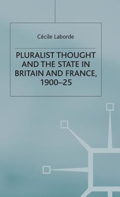 Pluralist Thought and the State in Britain and France, 1900-25 - Laborde, Ccile